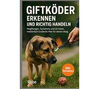 Giftköder beim Hund erkennen & richtig handeln: Vergiftungen verstehen, Symptome einordnen und ein medizinisch fundierter Notfall- und Präventionsplan für deinen Alltag