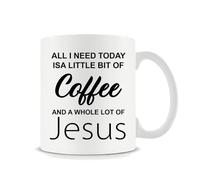 Giftme All I Need Today is A Little Bit of Coffee and Whole Lot of Jesus Slogan, 11oz White Ceramic Mug.