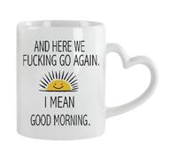 Giftme Here We Fucking Go Again I Mean Good Morning, 11oz Heart Handle Cup, Coffee, Tea Mug. (White)