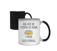 Giftme Here We Fucking Go Again I Mean Good Morning, Colour Changing Mug, Magic Cup/Mug.