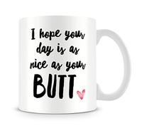 Giftme I Hope Your Day is As Nice As Your Butt Romantic Mug Valentines Mug Love Coffee Tea Mug Unique 11oz White Ceramic Mug.
