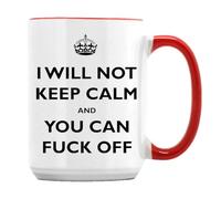 Giftme I Will Not Keep Calm and You Can F*ck Off, Rude Mug, Unique 15oz Ceramic Mug. (Red Inside)
