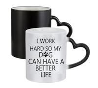 Giftme I Work Hard So My Dog Can Have a Better Life, Ceramic Heart Handle Mug,Colour Changing Magic Mug.