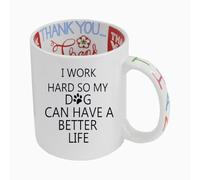 Giftme I Work Hard So My Dog Can Have a Better Life, Thank You Art Inside Printed 11oz Mug.