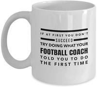 Giftme If at First You Don't Succeed Try Doing What Your Football Coach Told You to Do The First Time Birthday, Christmas Coffee Tea Mug Unique 11oz White Ceramic Mug.
