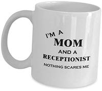 Giftme I'm a Mom and A Receptionist Nothing Scares Me Birthday, Christmas Coffee Tea Mug Unique 11oz White Ceramic Mug.