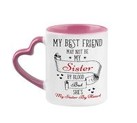 Giftme My Best Friend May Not Be My Sister by Blood Birthday Friendship Day Secret Santa Coffee Tea Mug Unique Heart Handle Ceramic Mug. (Pink Heart Handle Mug)