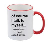 Giftme of Course I Talk to Myself Sometimes I Need Expert Advice, Coloured Rim Mug, Coffee, Tea Mug. (Red Rim)