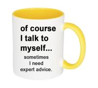 Giftme of Course I Talk to Myself Sometimes I Need Expert Advice, Inside Coloured Mug, Ceramic Coffee, Tea Mug. (Yellow)
