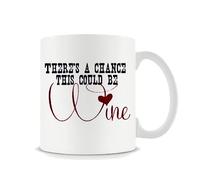 Giftme There is A Chance This Could Be Wine Coffee Tea Mug Unique 11oz White Ceramic Mug.