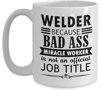 Giftme Welder Because A Bad Ass Miracle Worker is Not an Official Job Title, Best Welder Gifts Coffee Tea Mug Unique 11oz White Ceramic Mug.