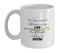 Giftme You Have Made a Difference in My Life. Thank You for Helping me Grow 11oz Ceramic Coffee Novelty Mug/Tea Cup.