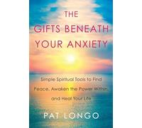 Gifts Beneath Your Anxiety, The: A Guide to Finding Inner Peace for Sensitive People