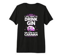 Gifts for Caravanners Drink Gin in The Caravan T-Shirt Premium T-Shirt
