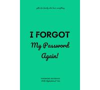 Gifts For Family Who Have Everything: I Forgot Alphabetical Password Notebook For Internet Account - Useful Gag For Adults