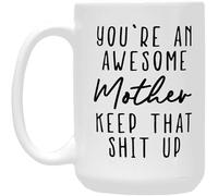 Gifts for Mom Novelty Ceramic Coffee Mug - You're an Awesome Mother Keep That Up, Funny Unique Birthday Mother's Day Gift Ideas-11 Oz-White