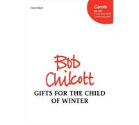 Gifts for the Child of Winter: Vocal score by Bob Chilcott (Composer) (10-Apr-2014) Sheet music