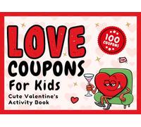 Gifts For Valentine's: Love Coupons Book For Kids: Loving Valentine That Turn Time Together Into Memories, Activities For Children, Girls, Boys 6-8 (Valentine's Day Gifts For Kids 8, 9, 10, 11, 12)