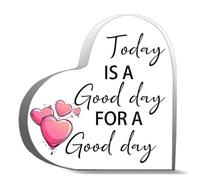 Gifts For Women Men Today Is A Good Day For A Good Day Acrylic Heart Keepsake Desk Decor Acrylic Heart Plaques Sign Office Art Decorations 4X4Inch