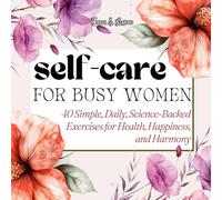 Gifts for Women: Self Care for Busy Women: 40 Simple, Daily, Science-Backed Exercises for Health, Happiness, and Harmony for Friend, Mom, Christmas, Birthday