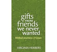 Gifts from Friends We Never Wanted: Biblical Journeys of Grace