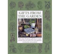 Gifts from the Garden: More than 50 Glorious Gift Ideas to create yourself, that are perfect for every gardener