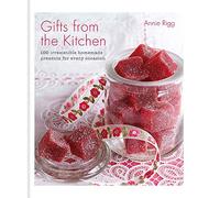 Gifts from the Kitchen: 100 irresistible homemade presents for every occasion