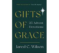 Gifts of Grace: 25 Advent Devotions (Devotional for Christmas reflecting on a few short verses each day that will help you meditate on Christ)