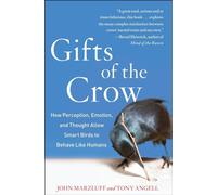 Gifts of the Crow: How Perception, Emotion, and Thought Allow Smart Birds to Behave Like Humans