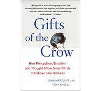 Gifts of the Crow : How Perception, Emotion, and Thought Allow Smart Birds to Behave Like Humans