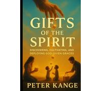GIFTS OF THE SPIRIT: DISCOVERING, CULTIVATING, AND DEPLOYING GOD-GIVEN GRACES
