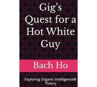 Gig’s Quest for a Hot White Guy: Exploring Organic Intelligence® Theory