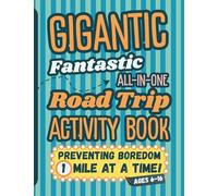 Gigantic Fantastic All-In-One Road Trip Activity Book: Preventing Boredom 1 Mile at a Time! For ages 6-16