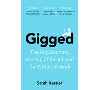 Gigged: The Gig Economy, the End of the Job and the Future of Work