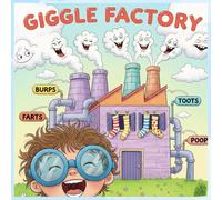 Giggle Factory: A silly adventure packed with belly laughs, stinky surprises, and lessons kids won’t forget!