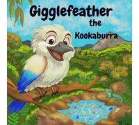 Gigglefeather the Kookaburra: A Bush Wanderers Adventure