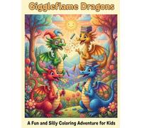 Giggleflame Dragons: A Fun and Silly Coloring Adventure for Kids: Whimsical Dragons to Color, Giggle, and Explore