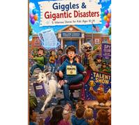 Giggles & Gigantic Disasters: 5 Hilarious Stories for Kids Ages 10-14: Five Funny Adventures Filled with School Chaos, Mischief, Friendship, and Laugh-Out-Loud Twists