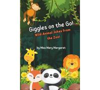 Giggles on the Go: Wild Animal Jokes from the Zoo: Packed with hilarious zoo jokes, fun animal facts, and creative activities for kids ages 6-10 | ... families! (The Giggles On The Go Series)