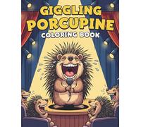 Giggling Porcupine Coloring Book: 50+ Hilarious Stand-Up Comedy & Funny Animal Scenes for Kids Ages 8-12: The Ultimate Laugh-Out-Loud Activity Book with Jokes, Silly Pranks, and Happy Forest Friends