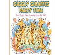 Giggly Giraffes Party Time - Fun Celebration Coloring Book for Kids: Cute and Happy Giraffes Dancing, Sharing Treats, Wearing Costumes, and Enjoying ... (Giggly Giraffes Adventures Coloring Series)
