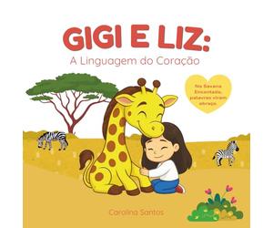 Gigi e Liz: A Linguagem do Coração: Uma história sobre emoções e gentileza