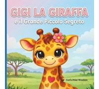 GIGI LA GIRAFFA e il Grande Piccolo Segreto: Libro da colorare e attività con storia per bambini dai 4 agli 8 anni per sviluppare emozioni, autostima e unicità (Le Avventure di Gigi la Giraffa)