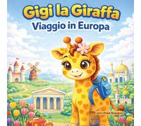 Gigi la Giraffa Viaggio in Europa!: Libro da colorare e attività per bambini 4-8 anni (Le Avventure di Gigi la Giraffa)