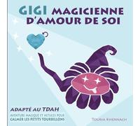 Gigi, Magicienne d'Amour de Soi [Adapté au TDAH]: Aventure Magique et Astuces pour Calmer les Petits Tourbillons | Livre d'Amour de Soi pour Enfants