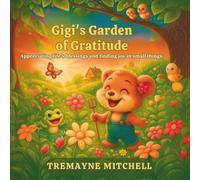 Gigi’s Garden of Gratitude: Appreciating life’s blessings and finding joy in small things. (Rhyming Bedtime Stories)