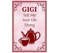 Gigi Tell Me Your Life Story: Memory Keepsake Book for Gigi to Share Her Family Journey & Life Lessons.