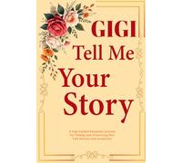 Gigi Tell Me Your Story: Gigi's Delightful Prompted Keepsake to Preserve Elegant Stories, Grandparent Adventures, and Cherished Family Heirlooms.
