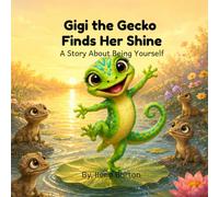 Gigi the Gecko Finds Her Shine: A Story About Being Yourself (Silverpool Meadow)