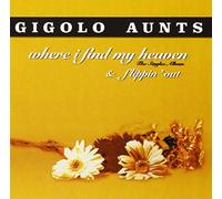 Gigolo Aunts - Where I Find my Heaven + Flippin' Out
